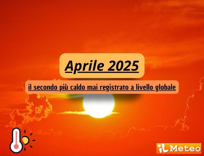 Aprile 2025, il secondo mese più caldo mai registrato