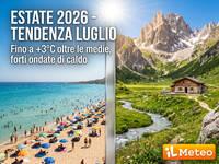 Meteo Estate 2026: a Luglio attesi anche 3°C...