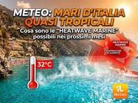 Meteo: Mari d'Italia quasi Tropicali, cosa sono le  'heatwave marine' possibili nei prossimi mesi