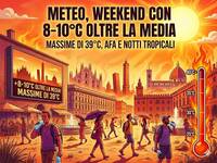 Meteo, Weekend con 8-10°C oltre la media. Massime di 39°C, Afa e Notti Tropicali a Milano, Bologna e Firenze