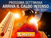 Meteo Prossima Settimana: masse d'aria rovente...